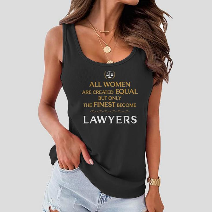 Lawyer - All Women Are Created Equal But Only The Women Flowy Tank