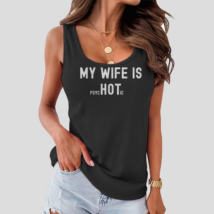 My Wife Is Psychotic Funny Sarcastic Hot Wife Adult Humor Women Flowy Tank