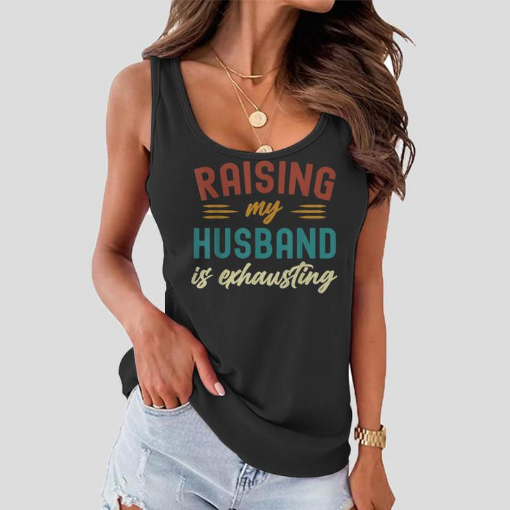 Raising My Husband Is Exhausting Vintage Wife Funny Saying Women Flowy Tank