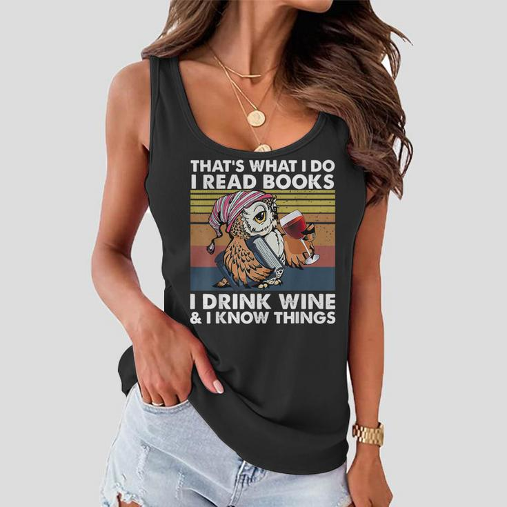 Thats What I Do I Read Books I Drink Wine & I Know Things Women Flowy Tank