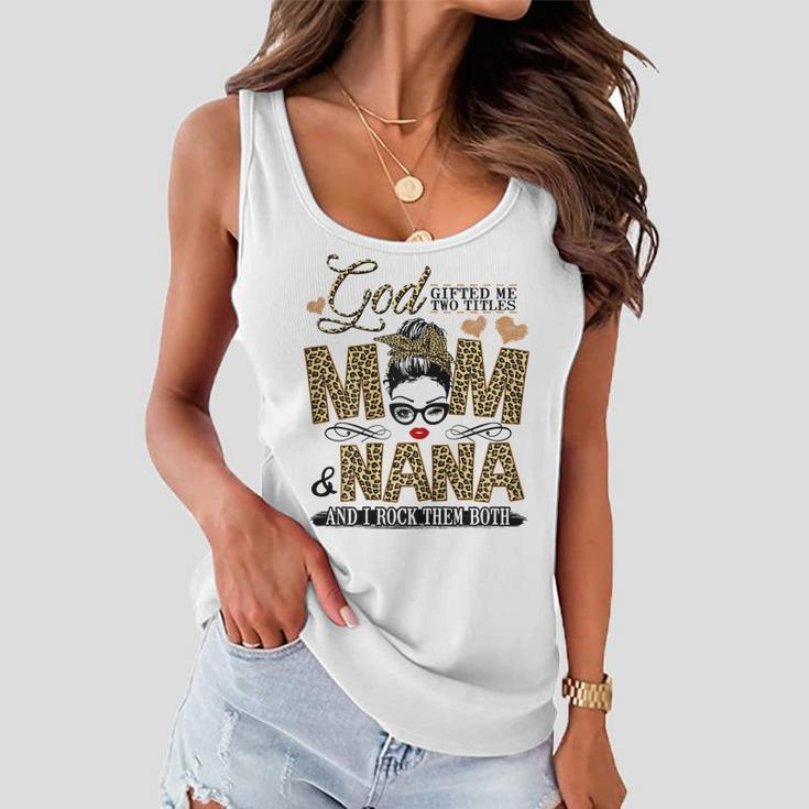 God Gifted Me Two Titles Mom And Nana Gift For Womens Women Flowy Tank
