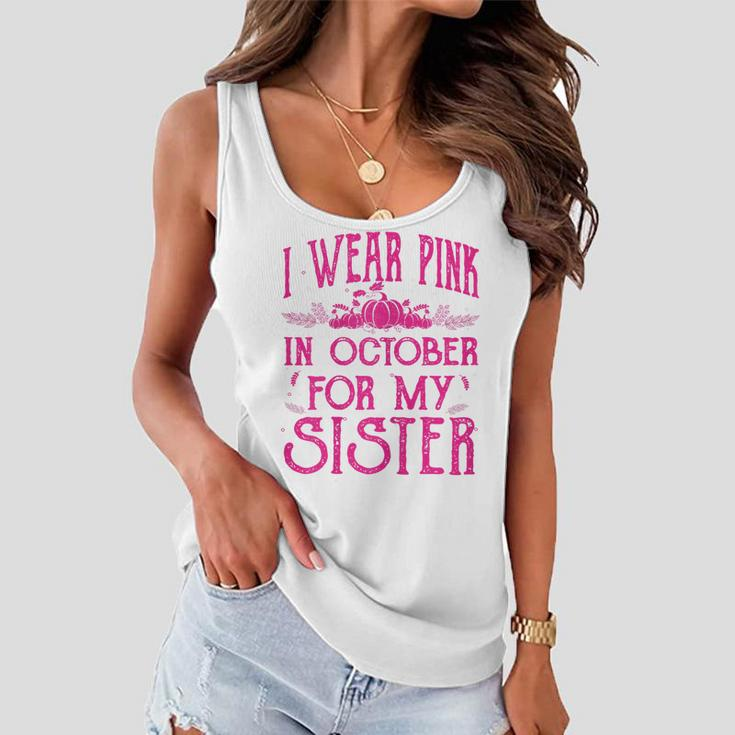 I Wear Pink In October For My Sister Breast Cancer Pink Gift For Womens Women Flowy Tank