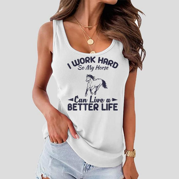 I Work Hard So My Horses Can Live Better LifeHorses Women Flowy Tank