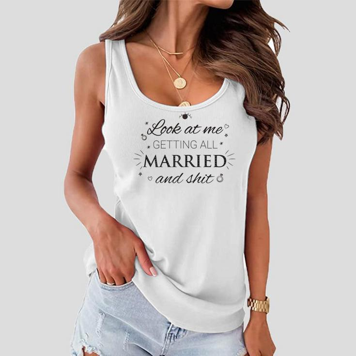 Womens Look At Me Getting All Married & Shit Funny Wedding Bride Women Flowy Tank