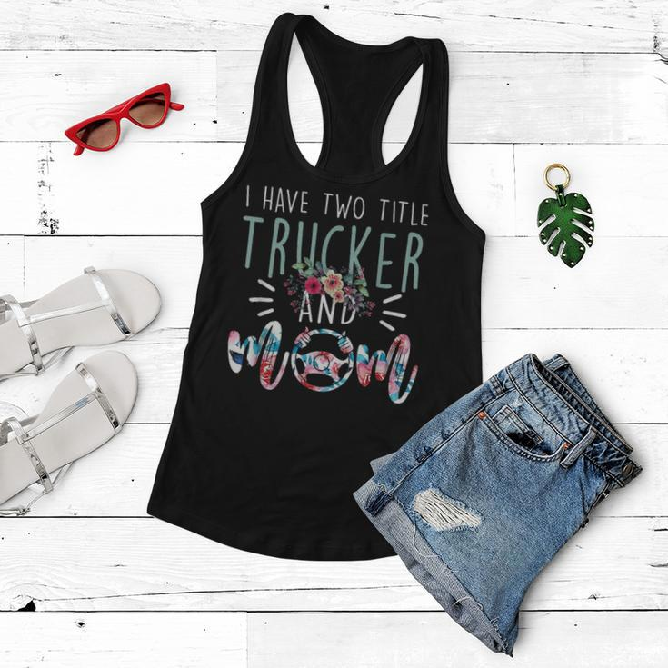 I Have Two Title Trucker And Mom Gift Mens Womens Kids Women Flowy Tank