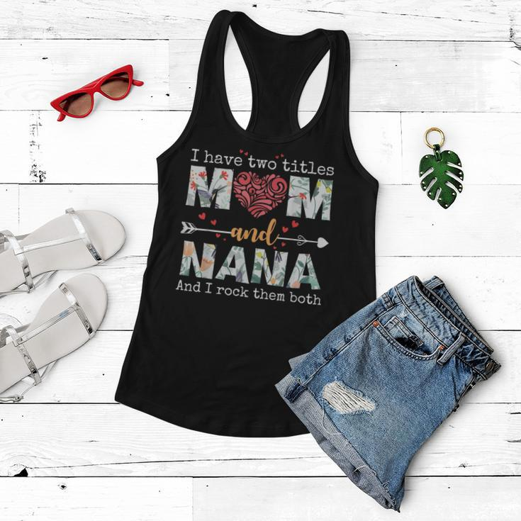 I Have Two Titles Mom And Nana For Mothers Day Mother Women Flowy Tank