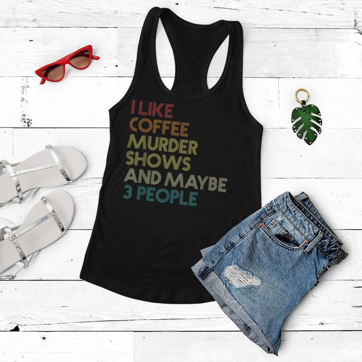 I Like Murder Shows Coffee And Maybe 3 People Retro Vintage Women Flowy Tank