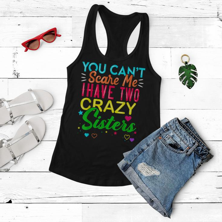 You Cant Scare Me I Have Two Crazy Sister Gift For Sibling Women Flowy Tank