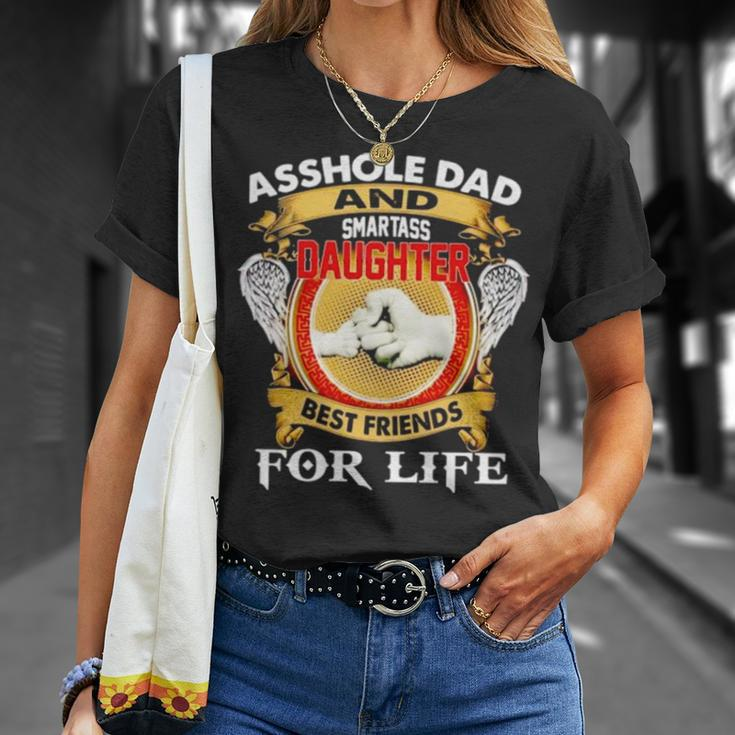 Asshole Dad And Smartass Daughter Best Friend For Life Unisex T-Shirt Gifts for Her