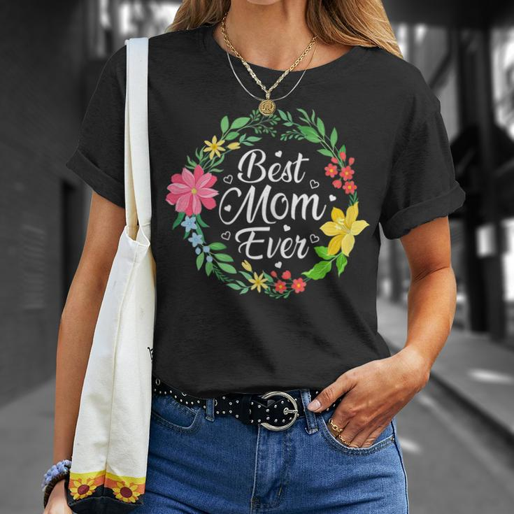 Best Mom Ever Flower Mothers Day Mommy Grandma Mama Wife Gift For Womens Unisex T-Shirt Gifts for Her