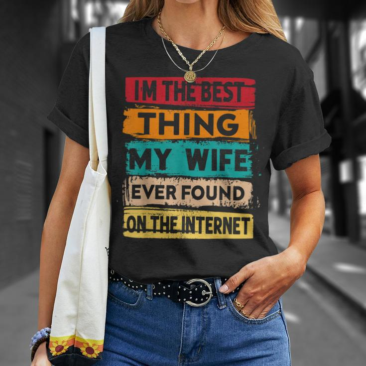 Best Thing My Wife Ever Found On The Internet Funny Husband Unisex T-Shirt Gifts for Her