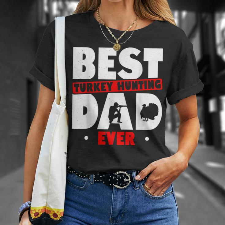 Best Turkey Hunting Dad Ever Turkey Hunter Loves Hunting Gift For Mens Unisex T-Shirt Gifts for Her