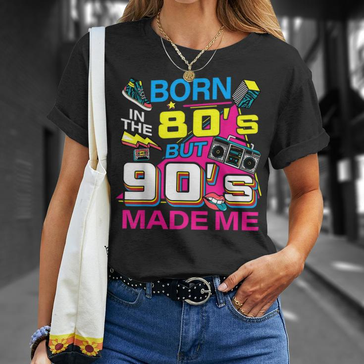 Born In The 80S But 90S Made Me - I Love 80S Love 90S Unisex T-Shirt Gifts for Her
