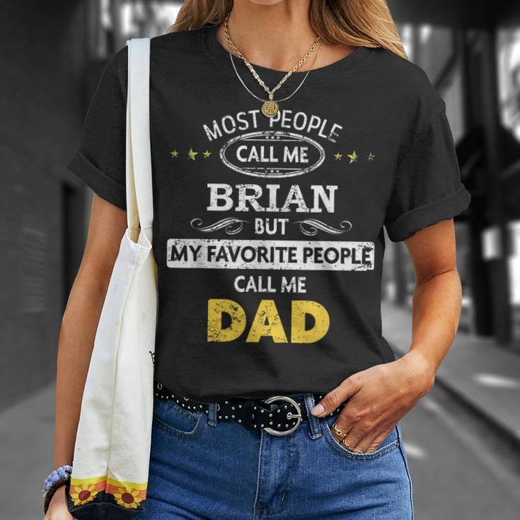Brian Name Gift My Favorite People Call Me Dad Gift For Mens Unisex T-Shirt Gifts for Her