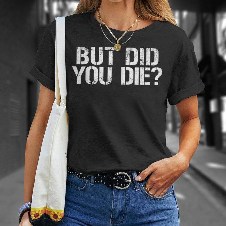But Did You Die Workout Fitness Military But Did You Die Unisex T-Shirt Gifts for Her