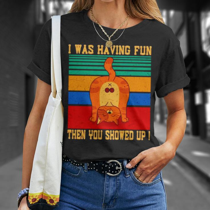 Cat I Was Having Fun Then You Showed Up VintageUnisex T-Shirt Gifts for Her