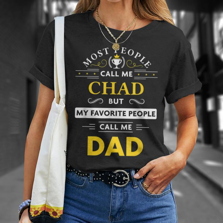 Chad Name Gift My Favorite People Call Me Dad Gift For Mens Unisex T-Shirt Gifts for Her