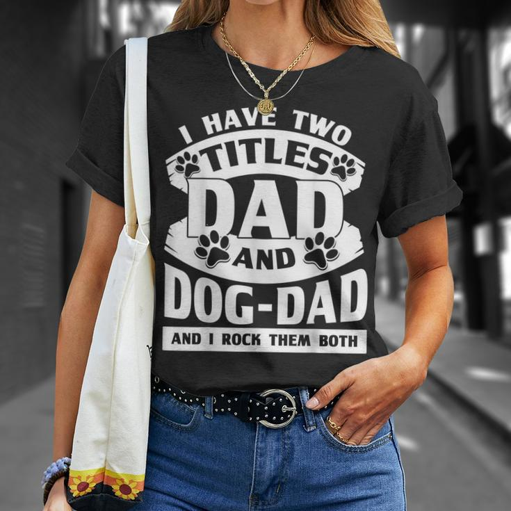 Cute Dog Dads I Have 2 Titles Dad And Dog Dad T-Shirt Gifts for Her