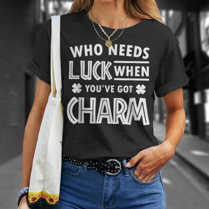 Cute St Patricks Day Who Needs Luck When Youve Got Charm T-Shirt Gifts for Her