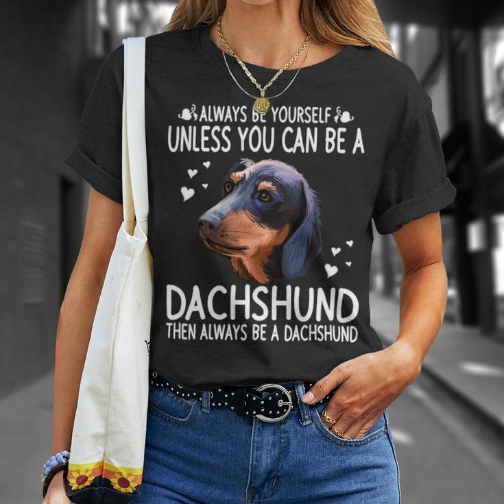 Dachshund Wiener Dog 365 Unless You Can Be A Dachshund Doxie Funny 176 Doxie Dog Unisex T-Shirt Gifts for Her