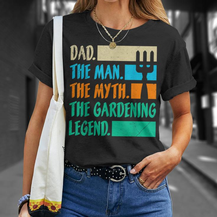 Dad A Man The Myth The Garden Legend Gardening Gift For Mens Unisex T-Shirt Gifts for Her