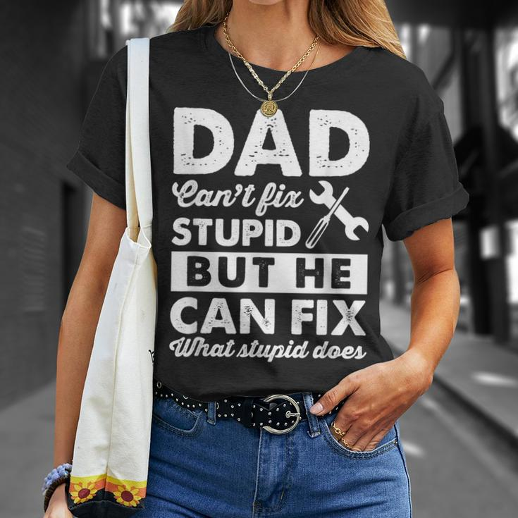 Dad Cant Fix Stupid But He Can Fix What Stupid DoesUnisex T-Shirt Gifts for Her