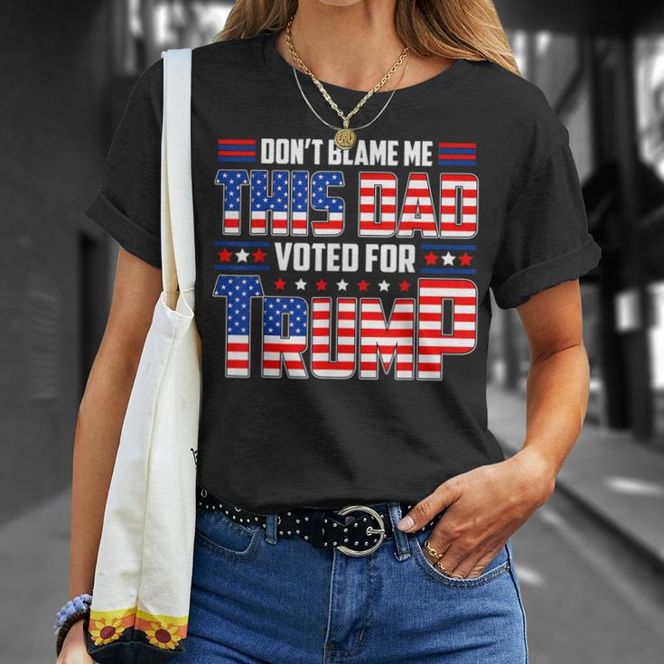 Dont Blame Me This Dad Voted For Trump Support 4Th Of July Unisex T-Shirt Gifts for Her