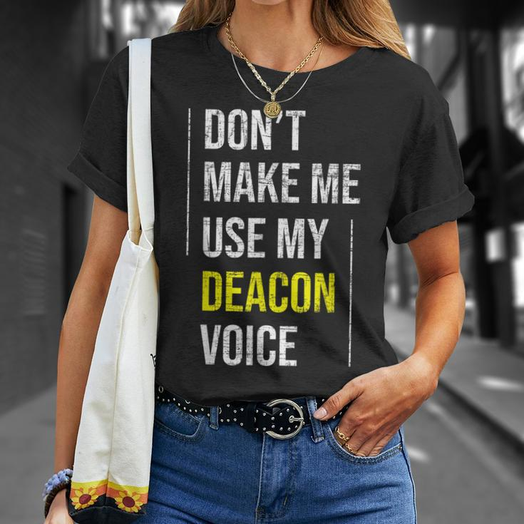 Dont Make Me Use My Deacon Voice - Church Minister Catholic Unisex T-Shirt Gifts for Her