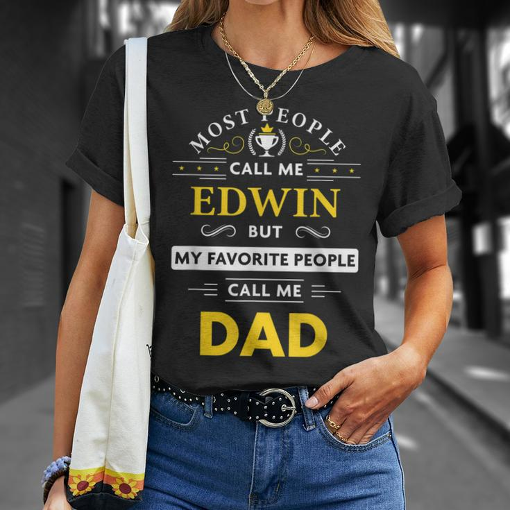 Edwin Name Gift My Favorite People Call Me Dad Gift For Mens Unisex T-Shirt Gifts for Her