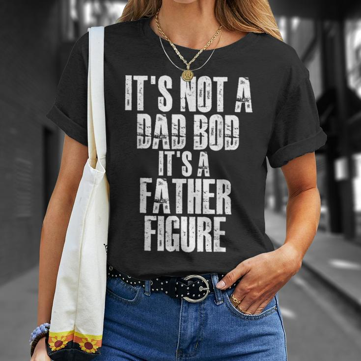 Fathers Day Its Not A Dad Bod Its A Father Figure Gift For Mens Unisex T-Shirt Gifts for Her