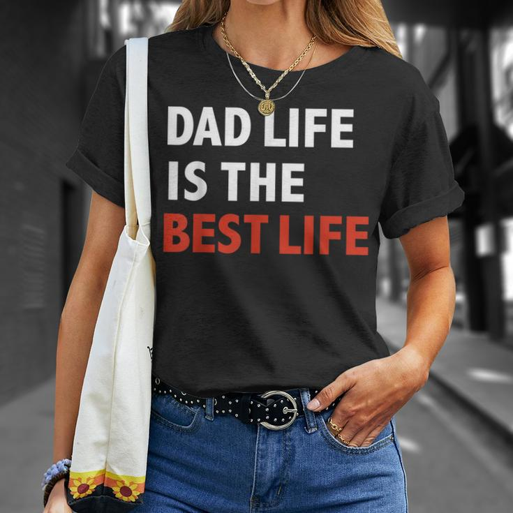 Funny Dad Life Is The Best Life Fathers Day Daddy Gift Gift For Mens Unisex T-Shirt Gifts for Her