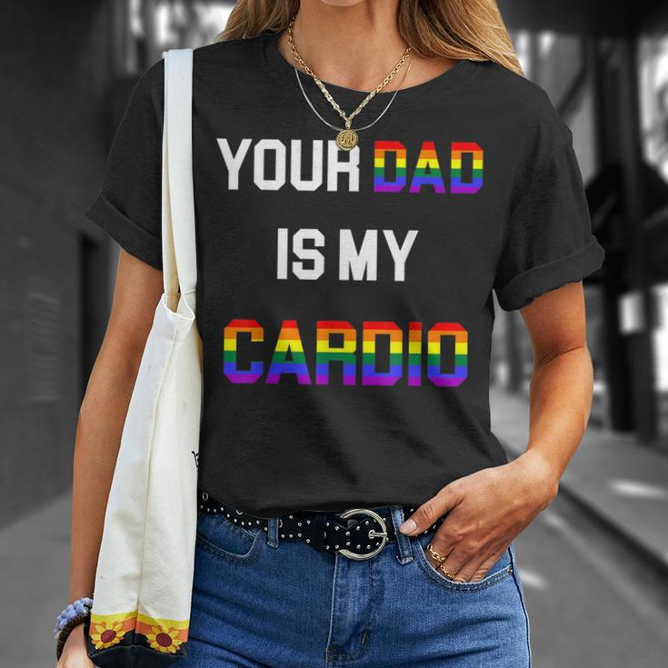 Funny Quote Your Dad Is My Cardio Lgbt Lgbtq Unisex T-Shirt Gifts for Her