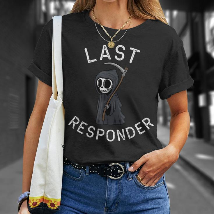 Grim Reaper Funny Dark Humor Last Responder Unisex T-Shirt Gifts for Her