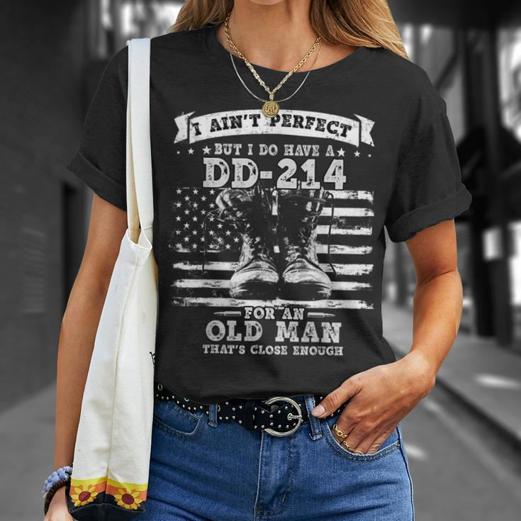 I Aint Perfect But I Do Have A Dd214 For An Old Man Gift Gift For Mens Unisex T-Shirt Gifts for Her