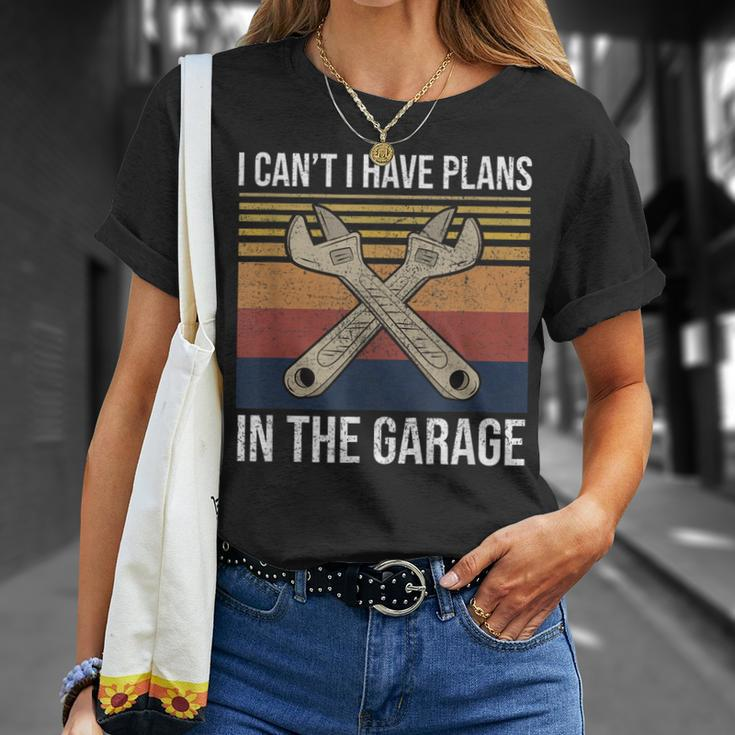 I Cant I Have Plans In The Garage Car Mechanic Gift Unisex T-Shirt Gifts for Her