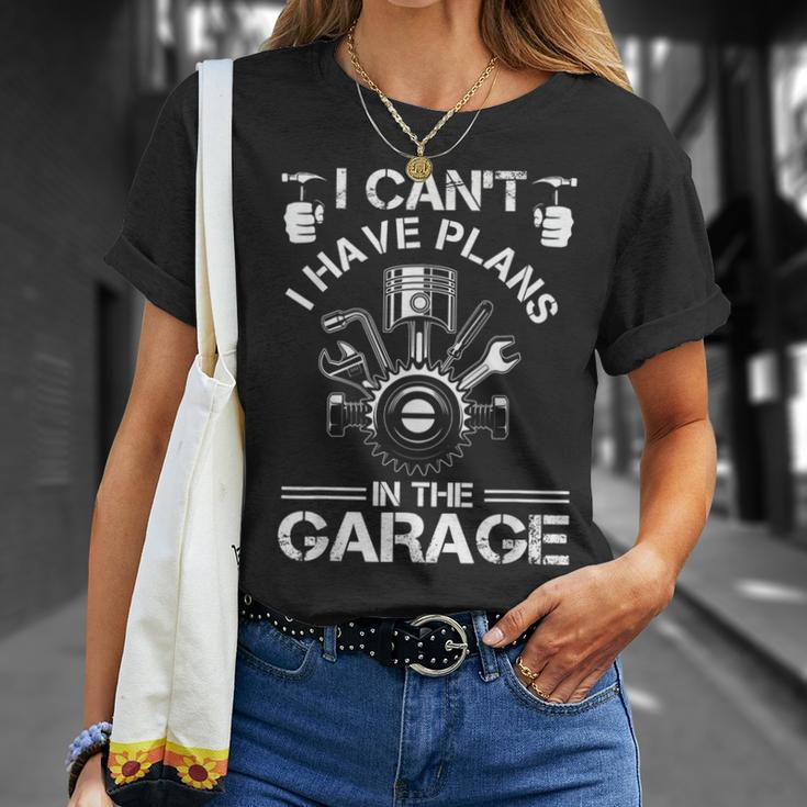 I Cant I Have Plans In The Garage Fathers Day Car Mechanics Unisex T-Shirt Gifts for Her