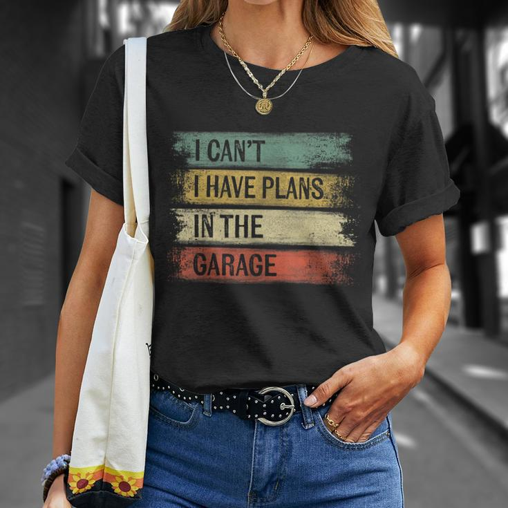 I Cant I Have Plans In The Garage Funny Car Mechanic Gift Unisex T-Shirt Gifts for Her