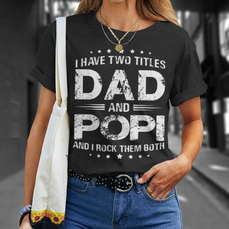 I Have Two Titles Dad And PopiFathers Day Gift Unisex T-Shirt Gifts for Her