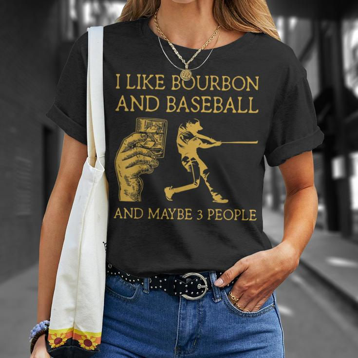 I Like Bourbon And Baseball Maybe 3 People I Like Bourbon Unisex T-Shirt Gifts for Her