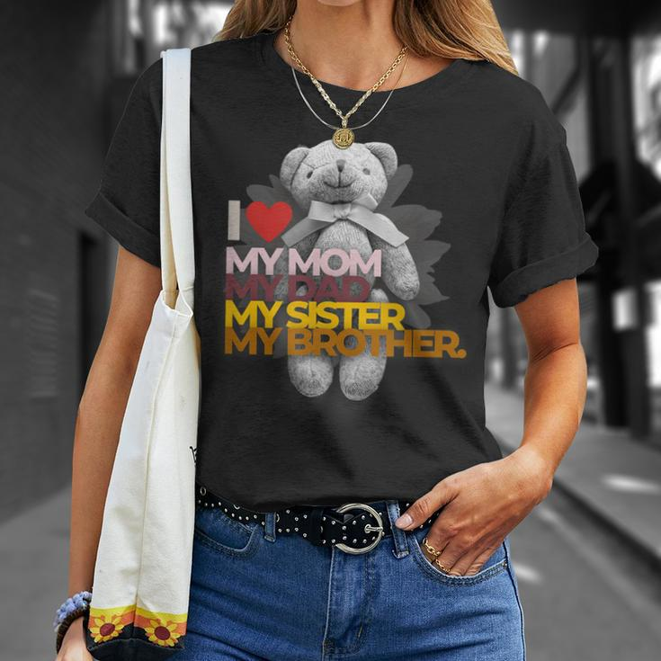 I Love My Mom Dad Sister Brother Unisex T-Shirt Gifts for Her