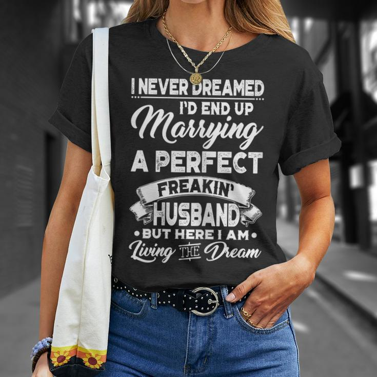 I Never Dreamed Id End Up Marrying A Perfect Husband Gift For Womens Unisex T-Shirt Gifts for Her