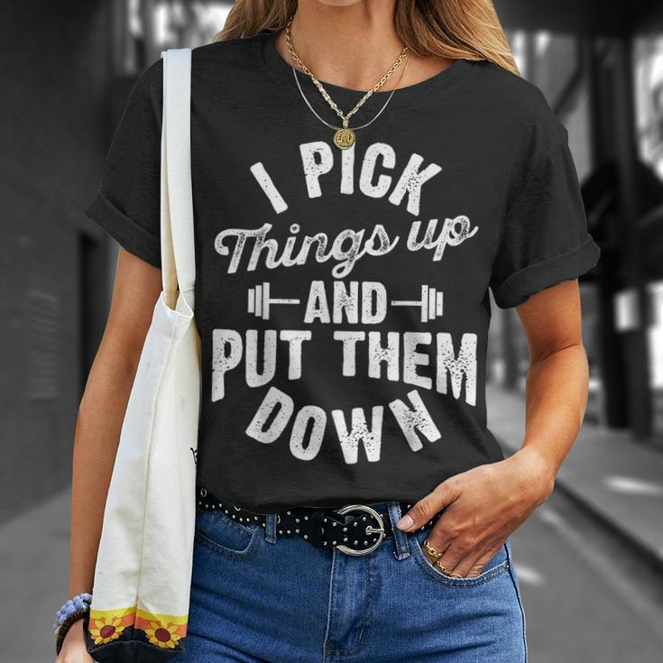 I Pick Things Up And Put Them Down Funny Fitness Gym Workout Unisex T-Shirt Gifts for Her