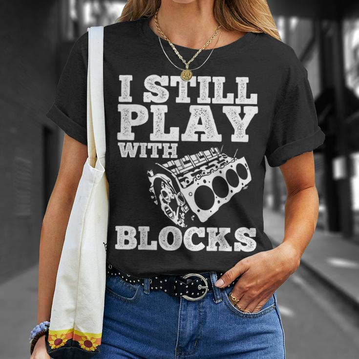 I Still Play With Blocks Cars Mechanic Gift Tuner Tools Gift For Mens Unisex T-Shirt Gifts for Her