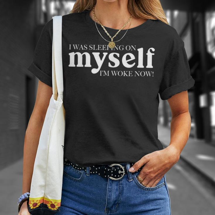 I Was Sleeping On Myself Im Woke Now Motivational Unisex T-Shirt Gifts for Her