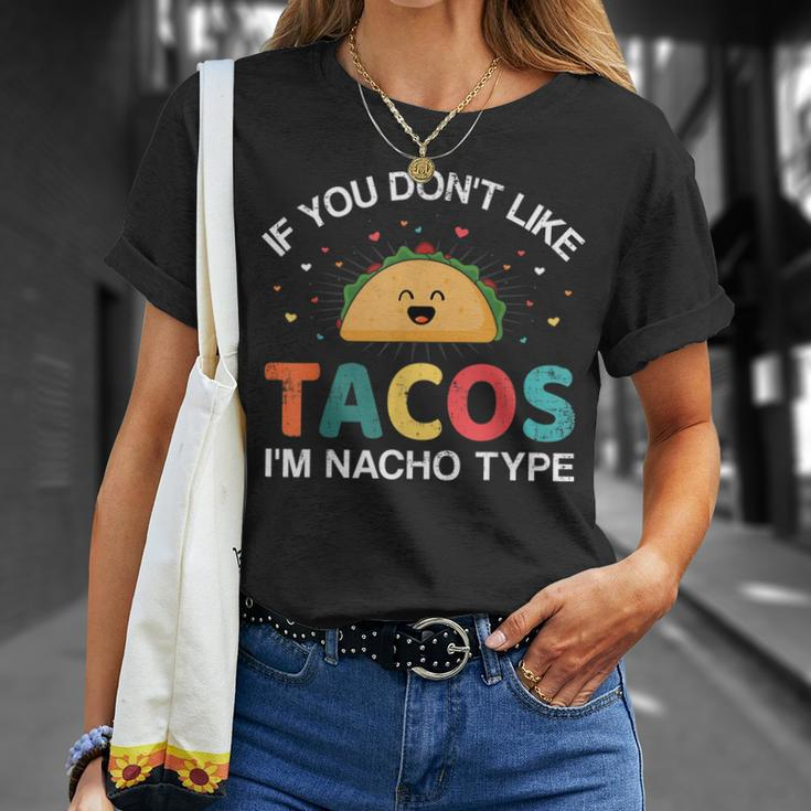 If You Dont Like Tacos Im Nacho Type For Cinco De Mayo Unisex T-Shirt Gifts for Her