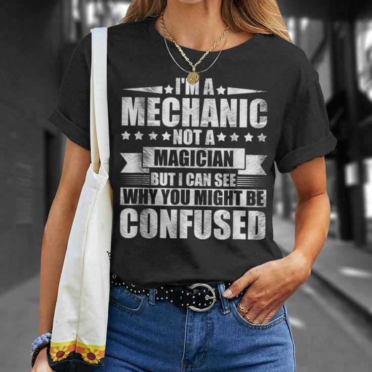 Im A Mechanic Not A Magician Funny Confused Gift Unisex T-Shirt Gifts for Her