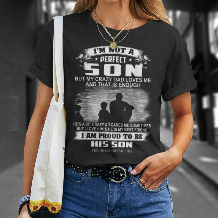Im Not A Perfect Son But My Crazy Dad Loves Me Unisex T-Shirt Gifts for Her