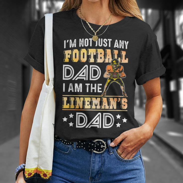 Im Not Just Any Football Dad I Am The Linemans Dad Unisex T-Shirt Gifts for Her
