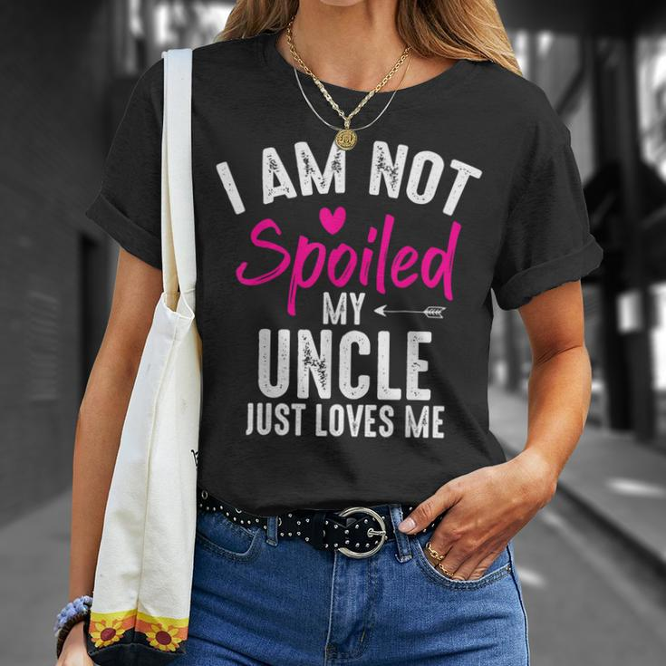 Im Not Spoiled My Uncle Loves Me Funny Family Best Friend Unisex T-Shirt Gifts for Her