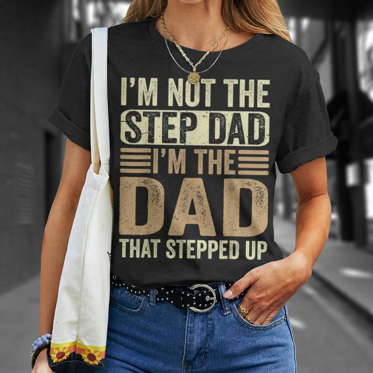 Im Not The Step Dad Im The Dad That Stepped Up Fathers Day Unisex T-Shirt Gifts for Her